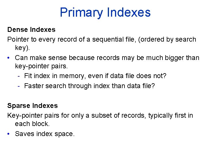 Primary Indexes Dense Indexes Pointer to every record of a sequential file, (ordered by