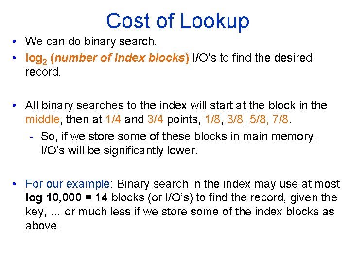 Cost of Lookup • We can do binary search. • log 2 (number of