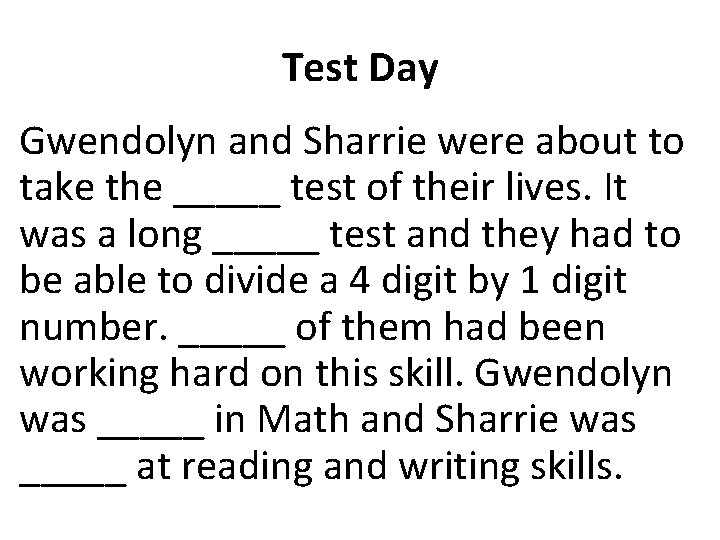 Test Day Gwendolyn and Sharrie were about to take the _____ test of their Test Day Gwendolyn and Sharrie were about to take the _____ test of their
