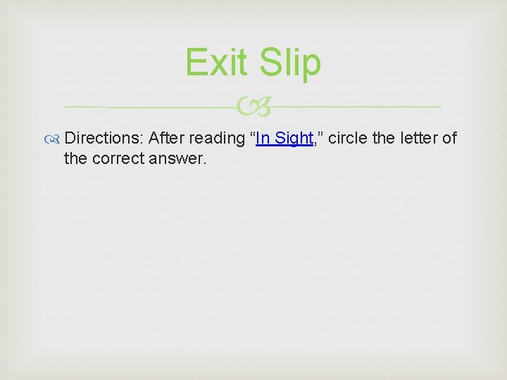 Exit Slip Directions: After reading “In Sight, ” circle the letter of the correct Exit Slip Directions: After reading “In Sight, ” circle the letter of the correct