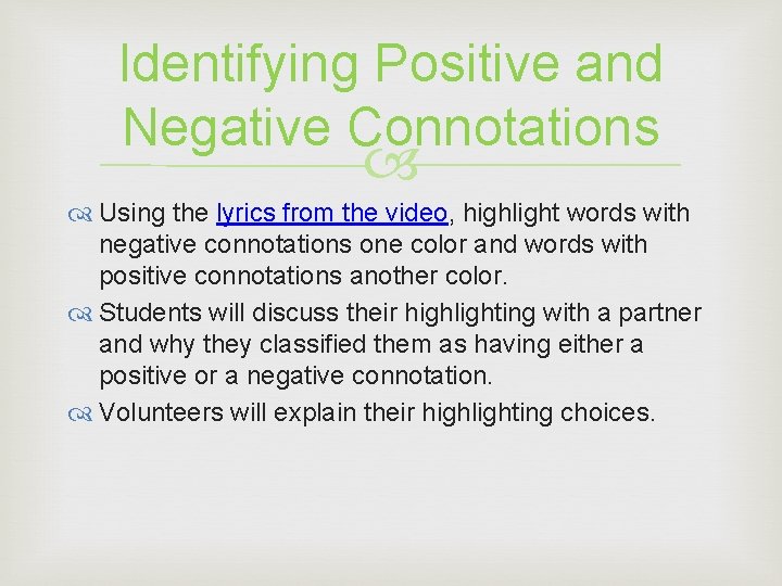 Identifying Positive and Negative Connotations Using the lyrics from the video, highlight words with Identifying Positive and Negative Connotations Using the lyrics from the video, highlight words with