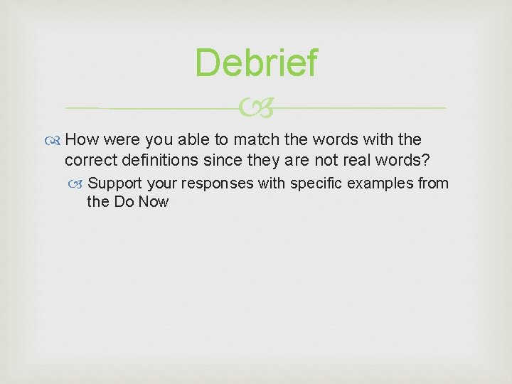 Debrief How were you able to match the words with the correct definitions since Debrief How were you able to match the words with the correct definitions since