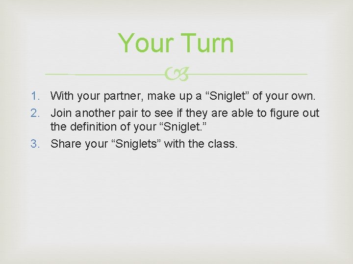 Your Turn 1. With your partner, make up a “Sniglet” of your own. 2. Your Turn 1. With your partner, make up a “Sniglet” of your own. 2.