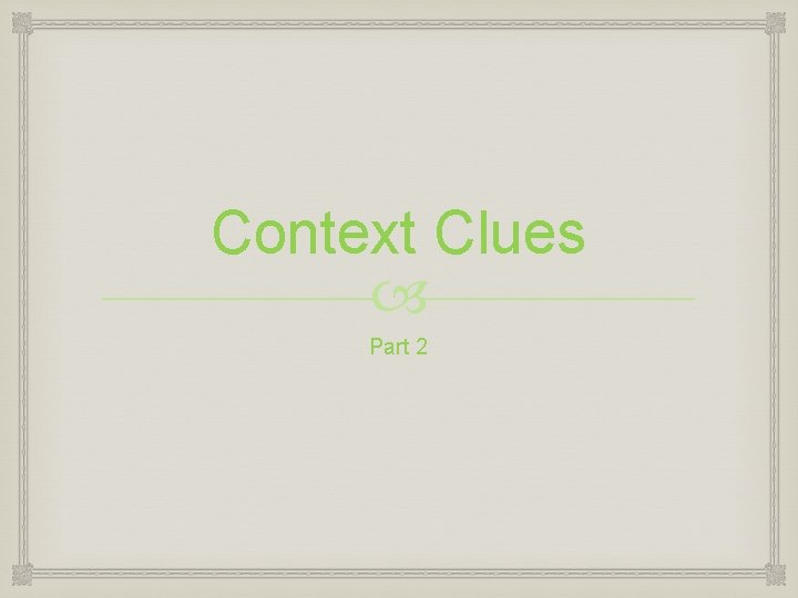 Context Clues Part 2 Context Clues Part 2