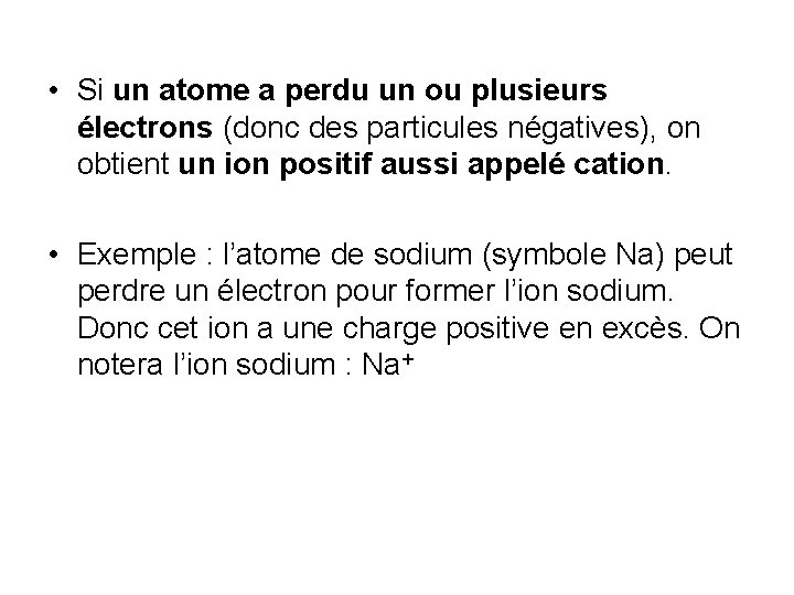  • Si un atome a perdu un ou plusieurs électrons (donc des particules