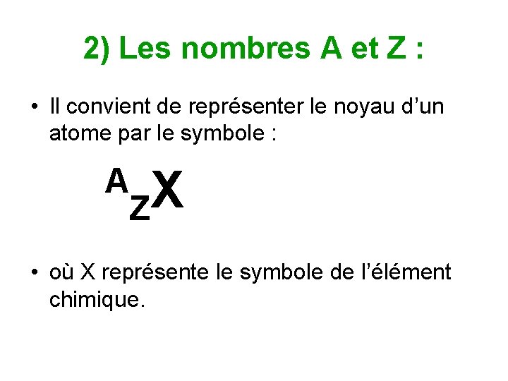 2) Les nombres A et Z : • Il convient de représenter le noyau