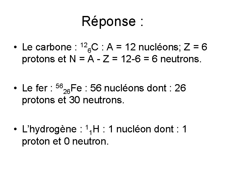 Réponse : • Le carbone : 126 C : A = 12 nucléons; Z