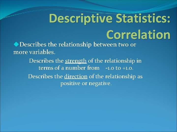 Descriptive Statistics: Correlation u. Describes the relationship between two or more variables. Describes the