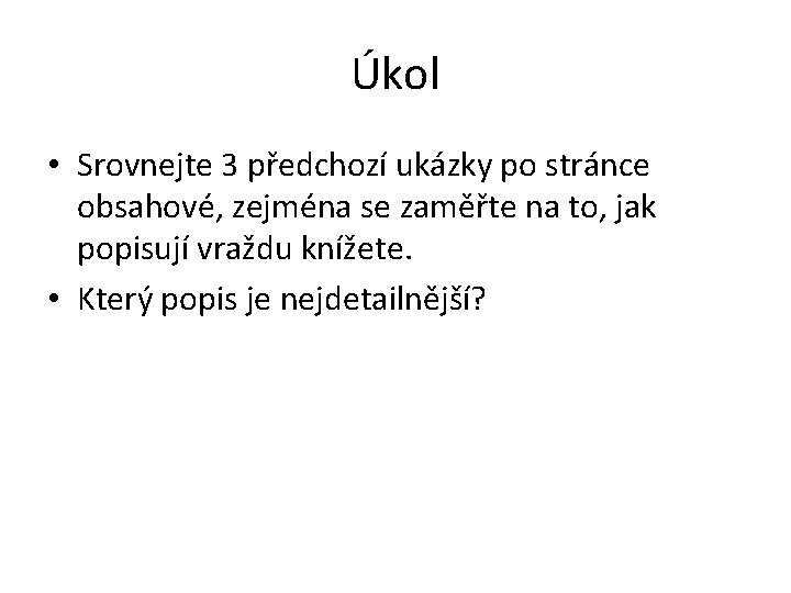 Úkol • Srovnejte 3 předchozí ukázky po stránce obsahové, zejména se zaměřte na to,