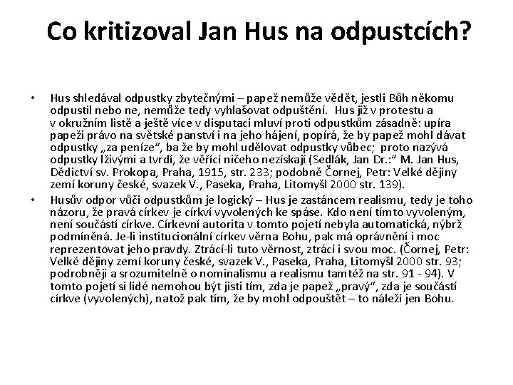 Co kritizoval Jan Hus na odpustcích? • • Hus shledával odpustky zbytečnými – papež