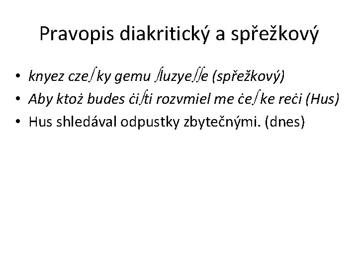 Pravopis diakritický a spřežkový • knyez cze ky gemu luzye e (spřežkový) • Aby