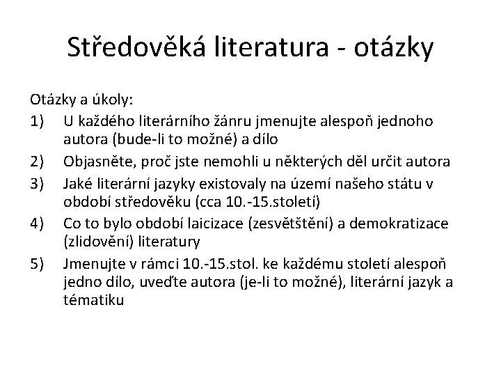 Středověká literatura - otázky Otázky a úkoly: 1) U každého literárního žánru jmenujte alespoň