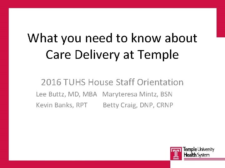 What you need to know about Care Delivery at Temple 2016 TUHS House Staff
