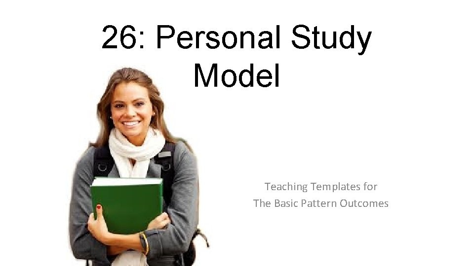 26: Personal Study Model Teaching Templates for The Basic Pattern Outcomes 
