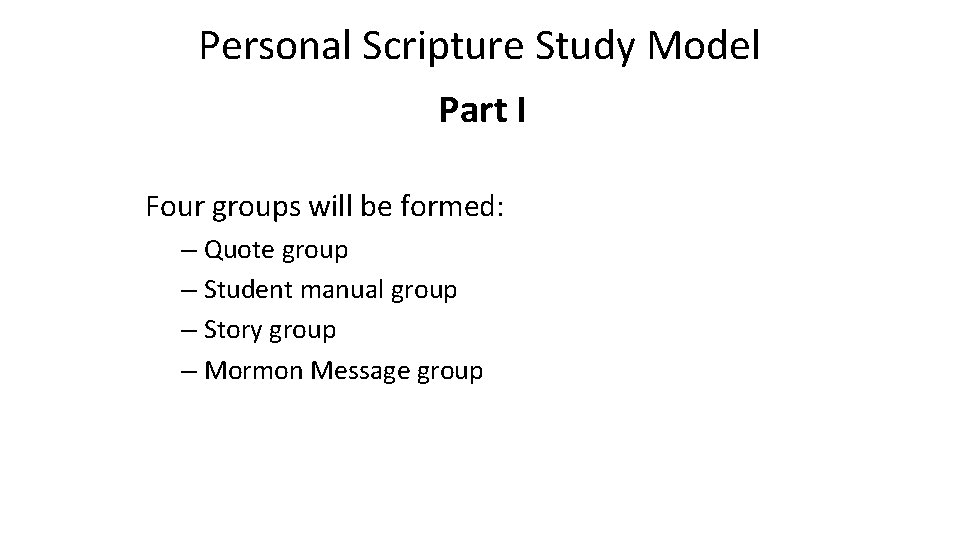 Personal Scripture Study Model Part I Four groups will be formed: – Quote group