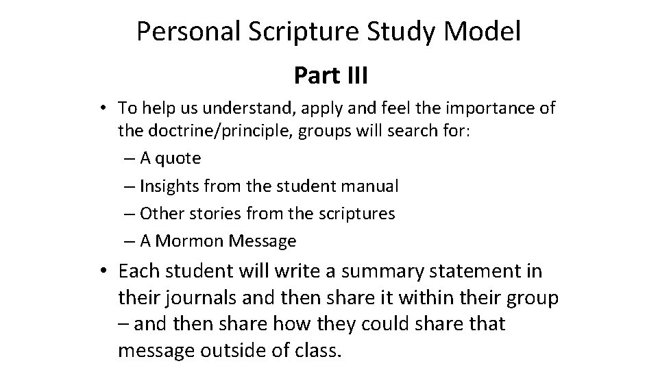 Personal Scripture Study Model Part III • To help us understand, apply and feel