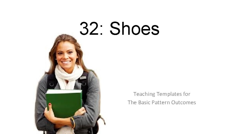 32: Shoes Teaching Templates for The Basic Pattern Outcomes 