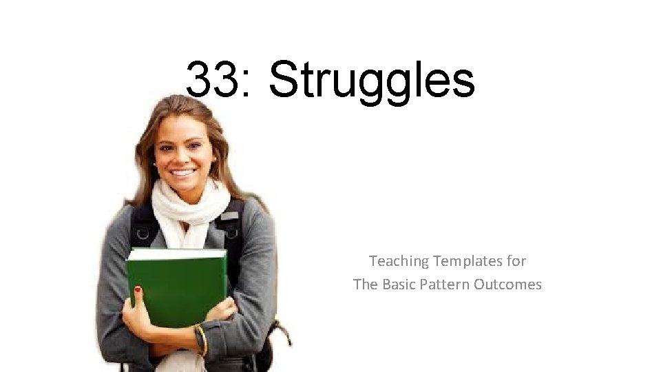 33: Struggles Teaching Templates for The Basic Pattern Outcomes 
