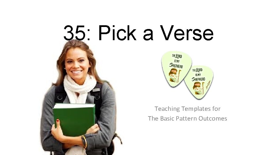 35: Pick a Verse Teaching Templates for The Basic Pattern Outcomes 