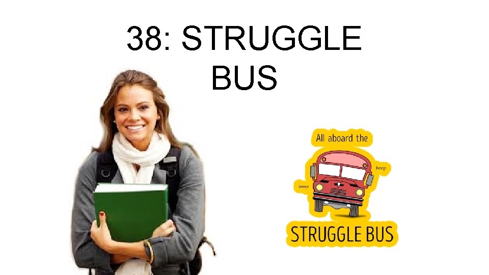 38: STRUGGLE BUS 