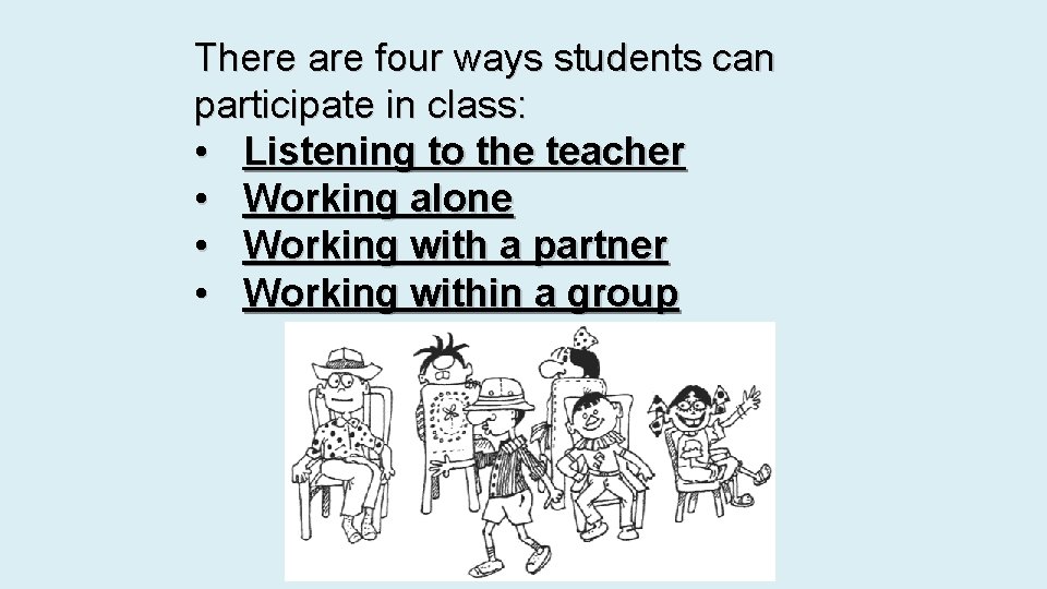 There are four ways students can participate in class: • Listening to the teacher