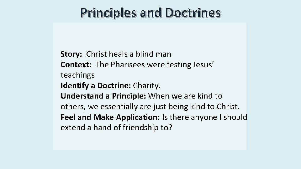 Principles and Doctrines Story: Christ heals a blind man Context: The Pharisees were testing