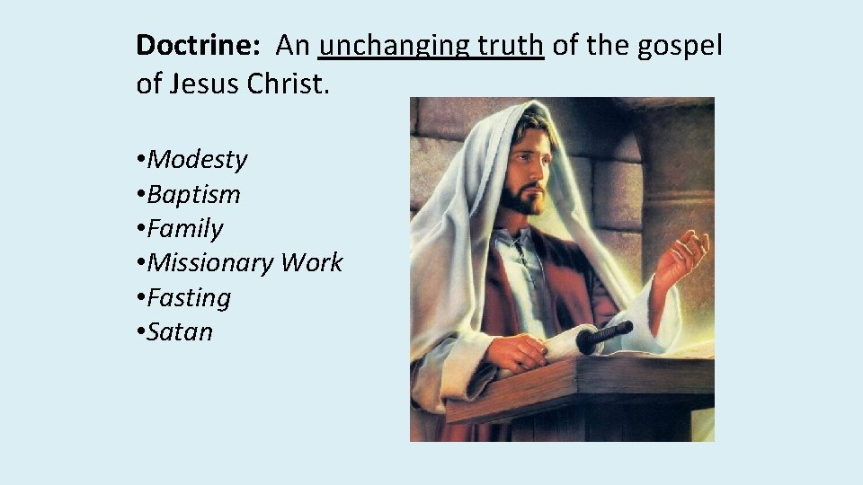 Doctrine: An unchanging truth of the gospel of Jesus Christ. • Modesty • Baptism