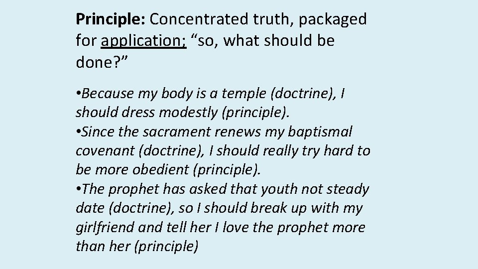 Principle: Concentrated truth, packaged for application; “so, what should be done? ” • Because