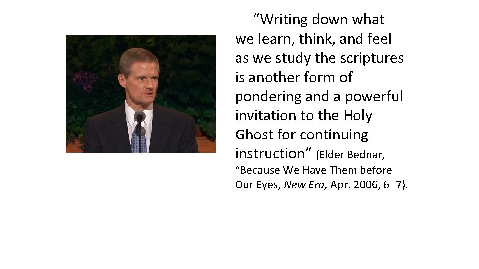 “Writing down what we learn, think, and feel as we study the scriptures is