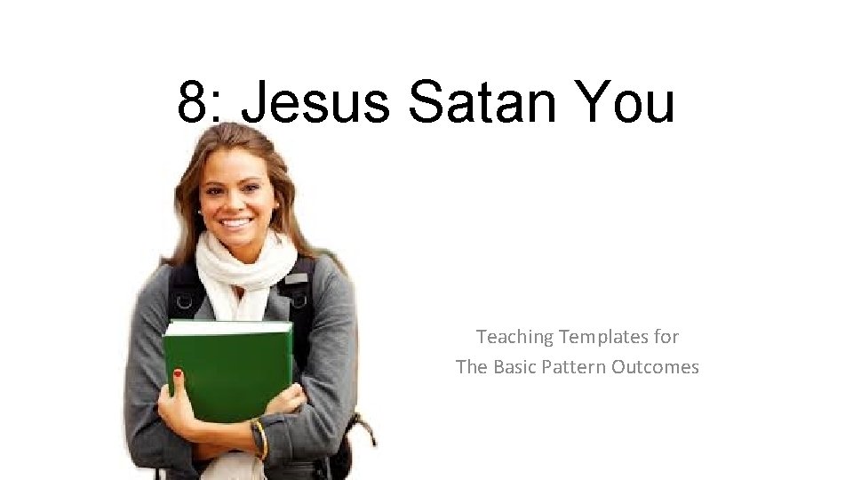 8: Jesus Satan You Teaching Templates for The Basic Pattern Outcomes 