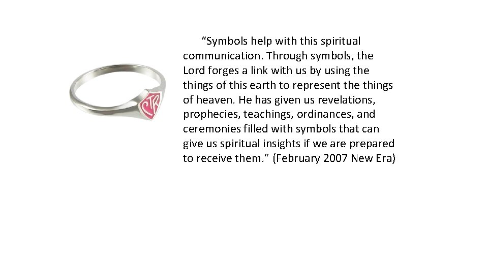 “Symbols help with this spiritual communication. Through symbols, the Lord forges a link with