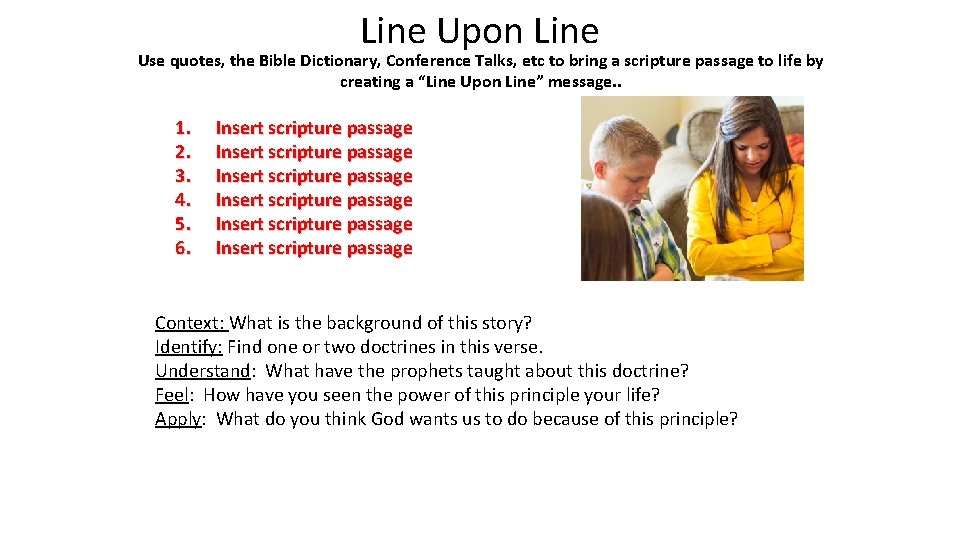 Line Upon Line Use quotes, the Bible Dictionary, Conference Talks, etc to bring a