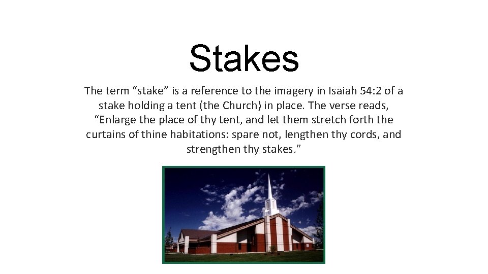 Stakes The term “stake” is a reference to the imagery in Isaiah 54: 2