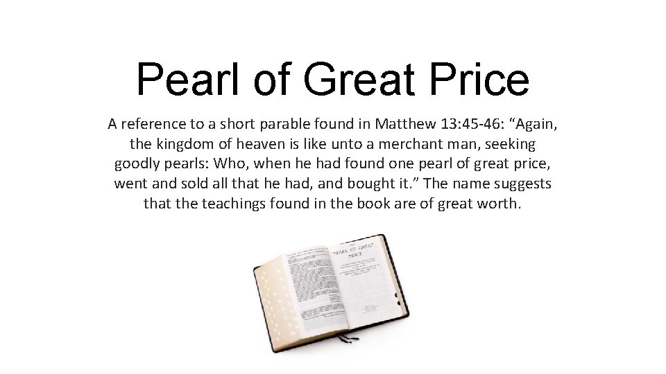 Pearl of Great Price A reference to a short parable found in Matthew 13: