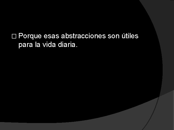 � Porque esas abstracciones son útiles para la vida diaria. 