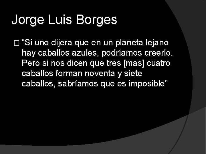 Jorge Luis Borges � “Si uno dijera que en un planeta lejano hay caballos