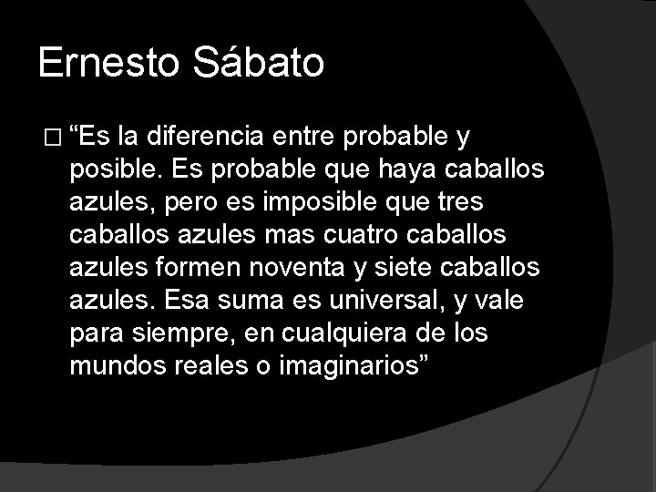 Ernesto Sábato � “Es la diferencia entre probable y posible. Es probable que haya