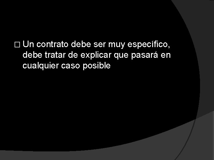 � Un contrato debe ser muy específico, debe tratar de explicar que pasará en