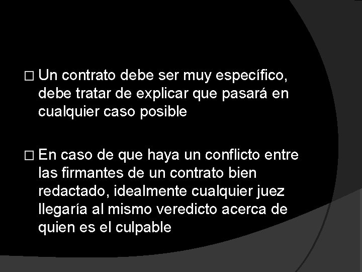 � Un contrato debe ser muy específico, debe tratar de explicar que pasará en