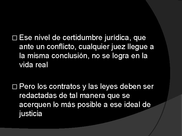 � Ese nivel de certidumbre jurídica, que ante un conflicto, cualquier juez llegue a