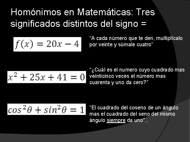 Homónimos en Matemáticas: Tres significados distintos del signo = “A cada número que te