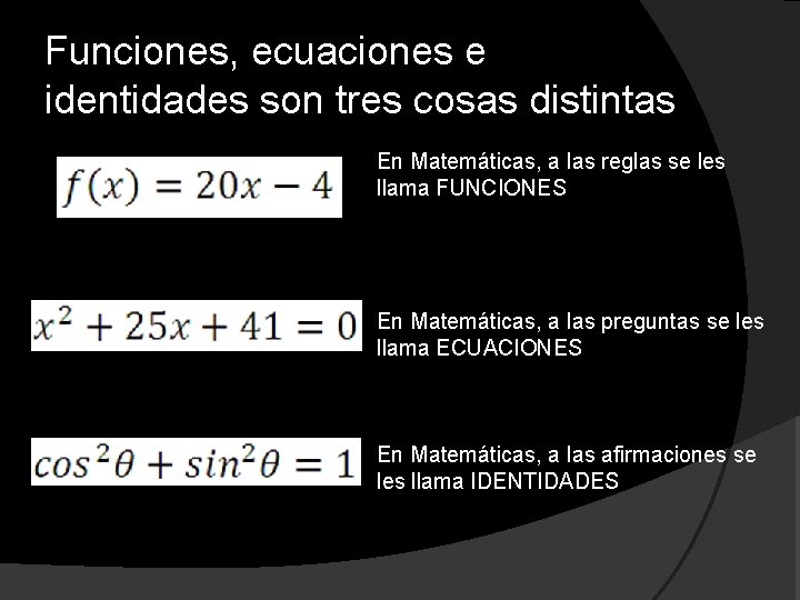 Funciones, ecuaciones e identidades son tres cosas distintas En Matemáticas, a las reglas se