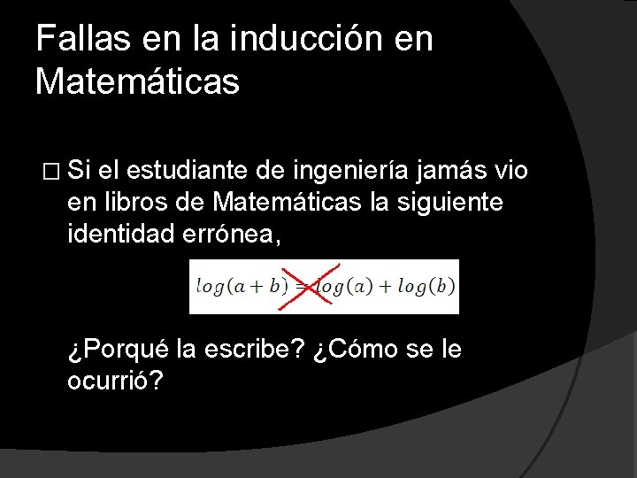 Fallas en la inducción en Matemáticas � Si el estudiante de ingeniería jamás vio