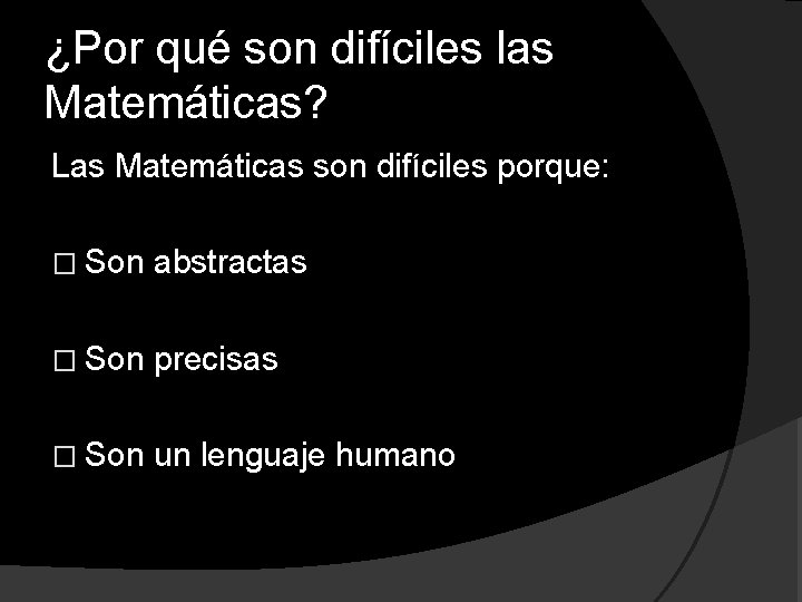 ¿Por qué son difíciles las Matemáticas? Las Matemáticas son difíciles porque: � Son abstractas