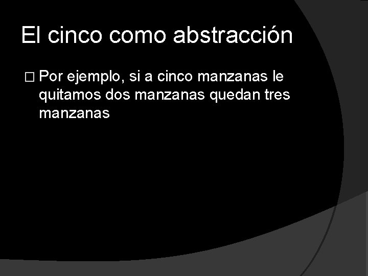 El cinco como abstracción � Por ejemplo, si a cinco manzanas le quitamos dos