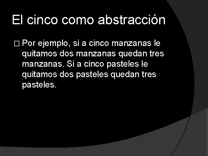 El cinco como abstracción � Por ejemplo, si a cinco manzanas le quitamos dos