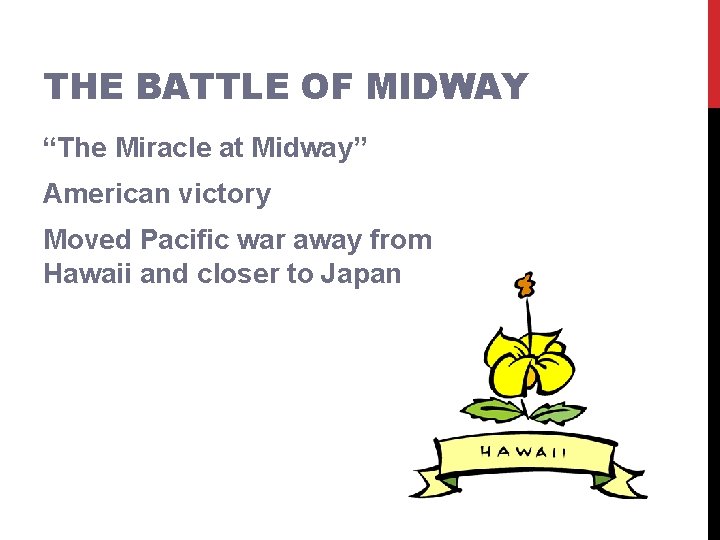 THE BATTLE OF MIDWAY “The Miracle at Midway” American victory Moved Pacific war away THE BATTLE OF MIDWAY “The Miracle at Midway” American victory Moved Pacific war away