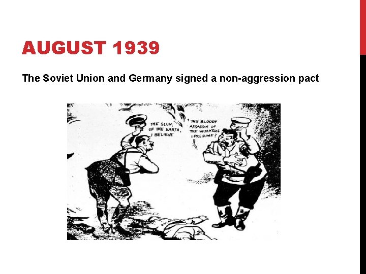 AUGUST 1939 The Soviet Union and Germany signed a non-aggression pact AUGUST 1939 The Soviet Union and Germany signed a non-aggression pact