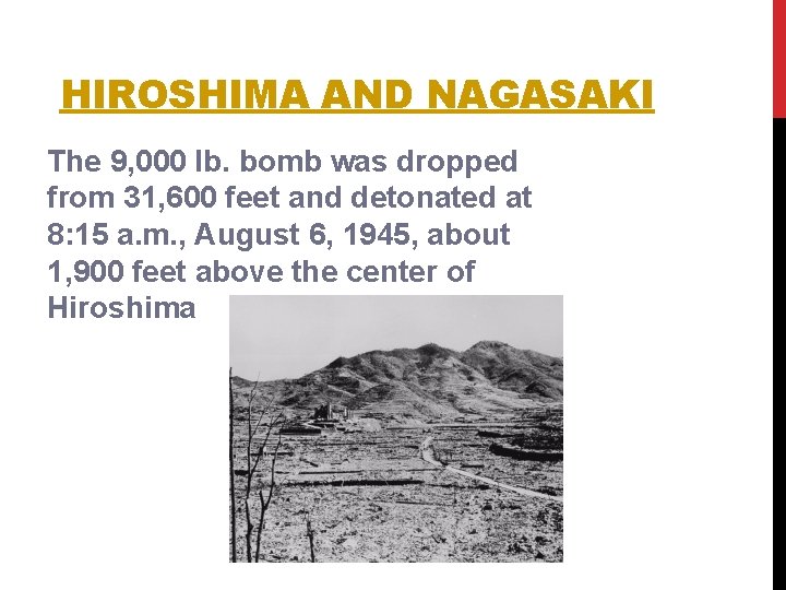 HIROSHIMA AND NAGASAKI The 9, 000 lb. bomb was dropped from 31, 600 feet HIROSHIMA AND NAGASAKI The 9, 000 lb. bomb was dropped from 31, 600 feet
