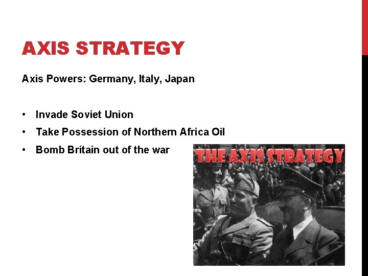 AXIS STRATEGY Axis Powers: Germany, Italy, Japan • Invade Soviet Union • Take Possession AXIS STRATEGY Axis Powers: Germany, Italy, Japan • Invade Soviet Union • Take Possession